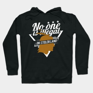'No One Is Illegal On Stolen Land' Anti-Trump Protest Gift Hoodie